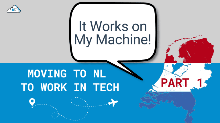 "It Works on My Machine" Episoe 2 Part 1 - Moving to the Netherlands to work in tech